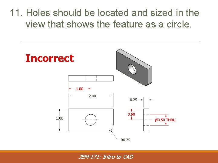 11. Holes should be located and sized in the view that shows the feature