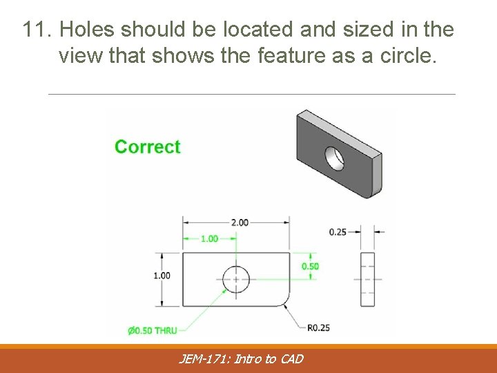 11. Holes should be located and sized in the view that shows the feature