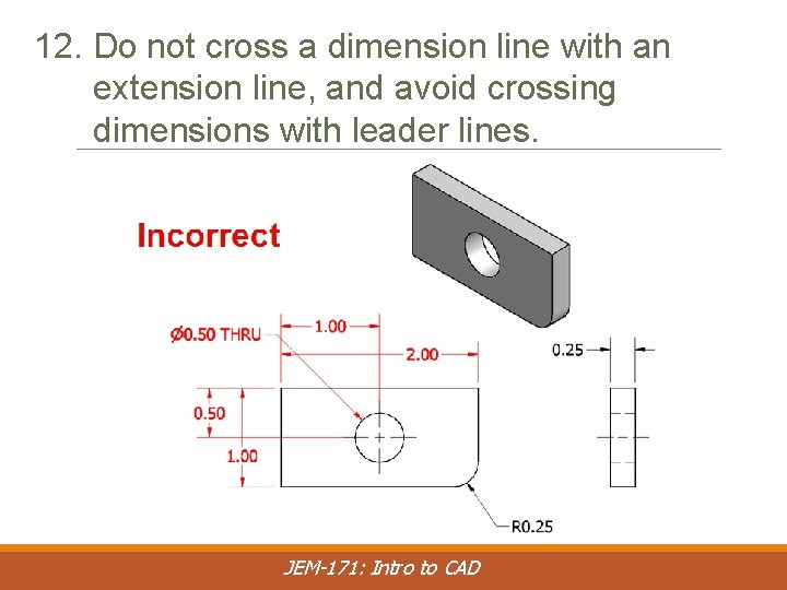 12. Do not cross a dimension line with an extension line, and avoid crossing