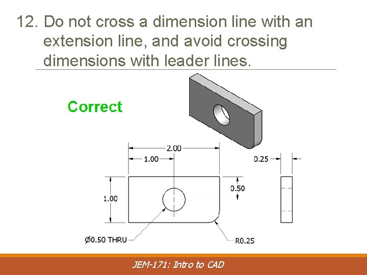 12. Do not cross a dimension line with an extension line, and avoid crossing