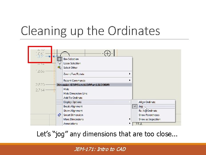 Cleaning up the Ordinates Let’s “jog” any dimensions that are too close. . .