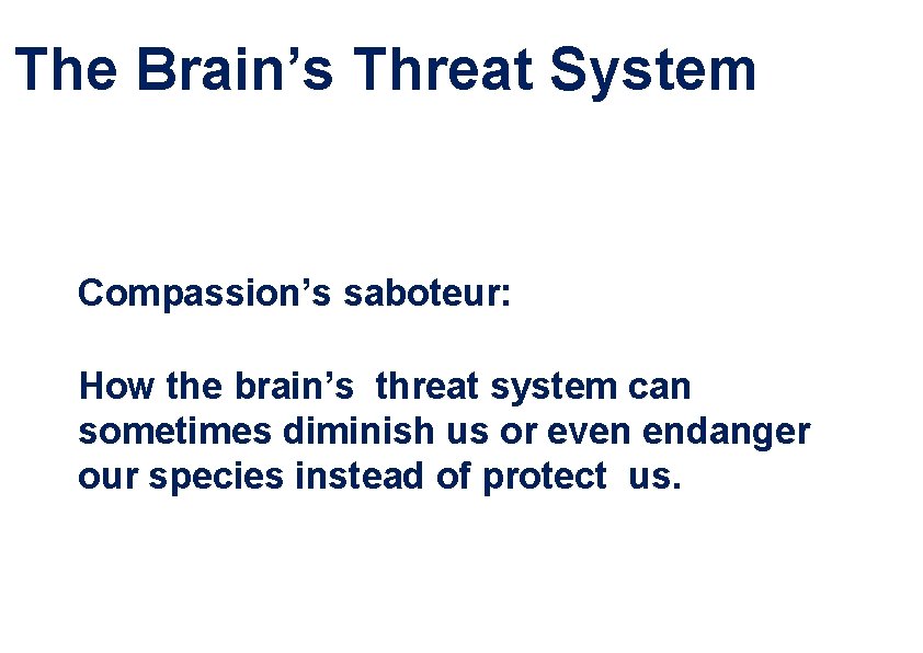 The Brain’s Threat System Compassion’s saboteur: How the brain’s threat system can sometimes diminish The Brain’s Threat System Compassion’s saboteur: How the brain’s threat system can sometimes diminish