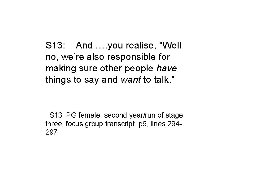 S 13: And …. you realise, "Well no, we’re also responsible for making sure S 13: And …. you realise, "Well no, we’re also responsible for making sure