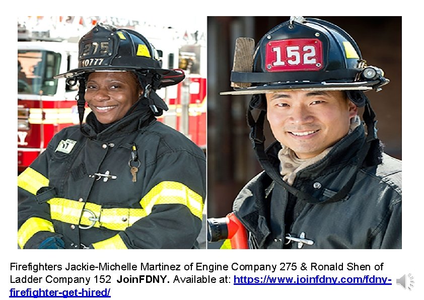 Firefighters Jackie-Michelle Martinez of Engine Company 275 & Ronald Shen of Ladder Company 152 Firefighters Jackie-Michelle Martinez of Engine Company 275 & Ronald Shen of Ladder Company 152