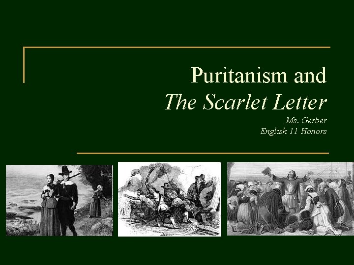 Puritanism and The Scarlet Letter Ms. Gerber English 11 Honors 