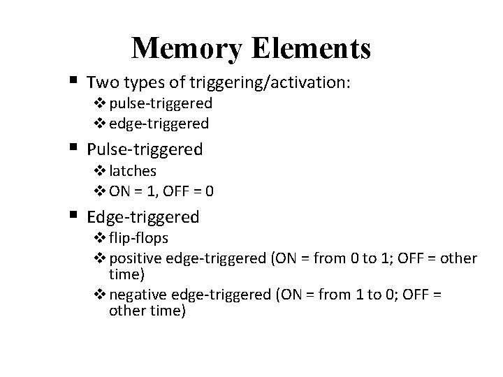 Memory Elements § Two types of triggering/activation: v pulse-triggered v edge-triggered § Pulse-triggered v