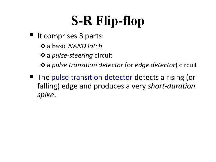 S-R Flip-flop § It comprises 3 parts: v a basic NAND latch v a