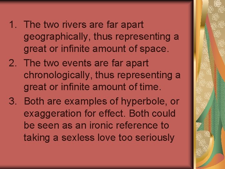  1. The two rivers are far apart geographically, thus representing a great or
