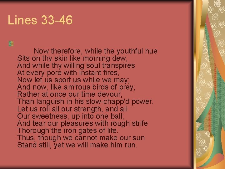 Lines 33 -46 Now therefore, while the youthful hue Sits on thy skin like