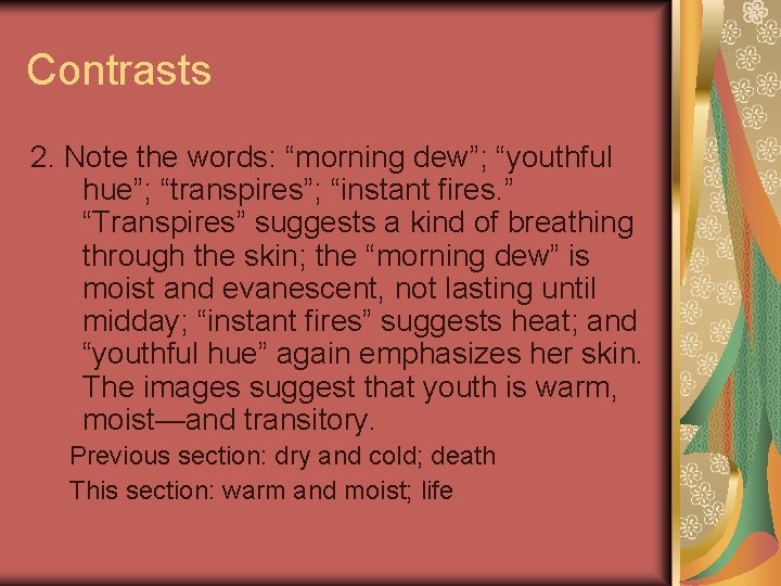 Contrasts 2. Note the words: “morning dew”; “youthful hue”; “transpires”; “instant fires. ” “Transpires”