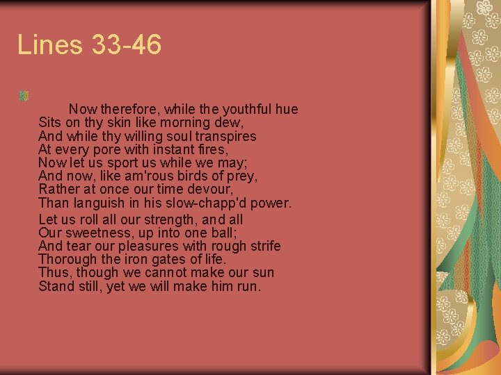 Lines 33 -46 Now therefore, while the youthful hue Sits on thy skin like