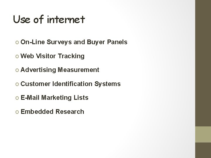 Use of internet o On-Line Surveys and Buyer Panels o Web Visitor Tracking o