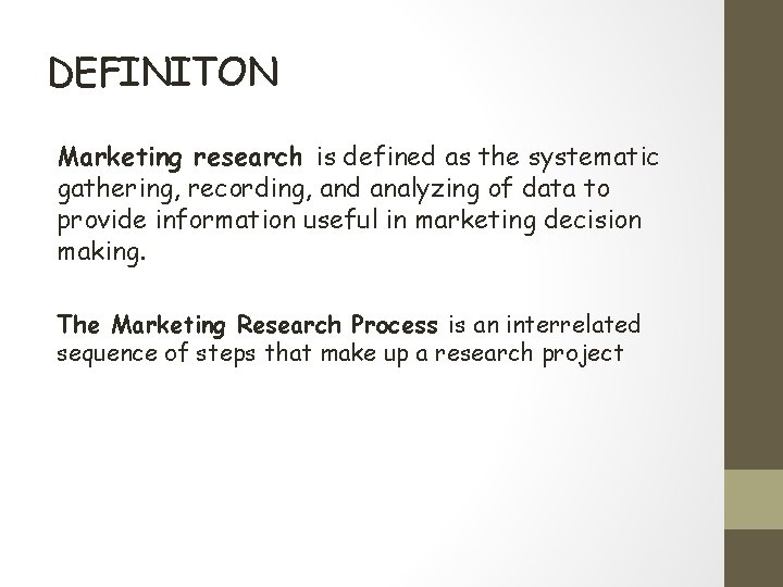 DEFINITON Marketing research is defined as the systematic gathering, recording, and analyzing of data