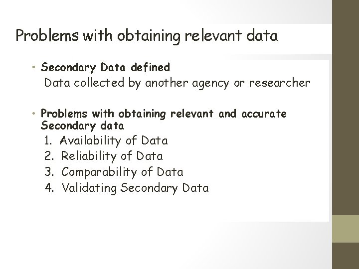 Problems with obtaining relevant data • Secondary Data defined Data collected by another agency