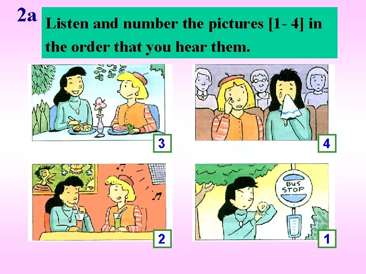 2 a Listen and number the pictures [1 - 4] in the order that