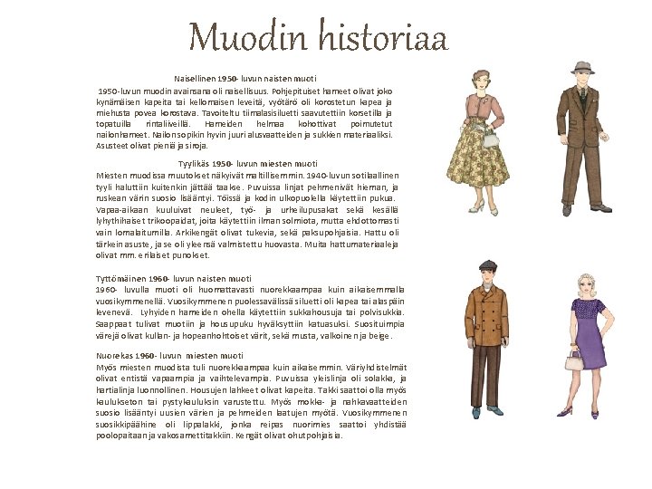 Muodin historiaa Naisellinen 1950 - luvun naisten muoti 1950 -luvun muodin avainsana oli naisellisuus. Muodin historiaa Naisellinen 1950 - luvun naisten muoti 1950 -luvun muodin avainsana oli naisellisuus.