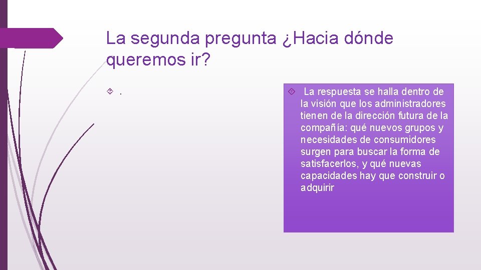 La segunda pregunta ¿Hacia dónde queremos ir? . La respuesta se halla dentro de