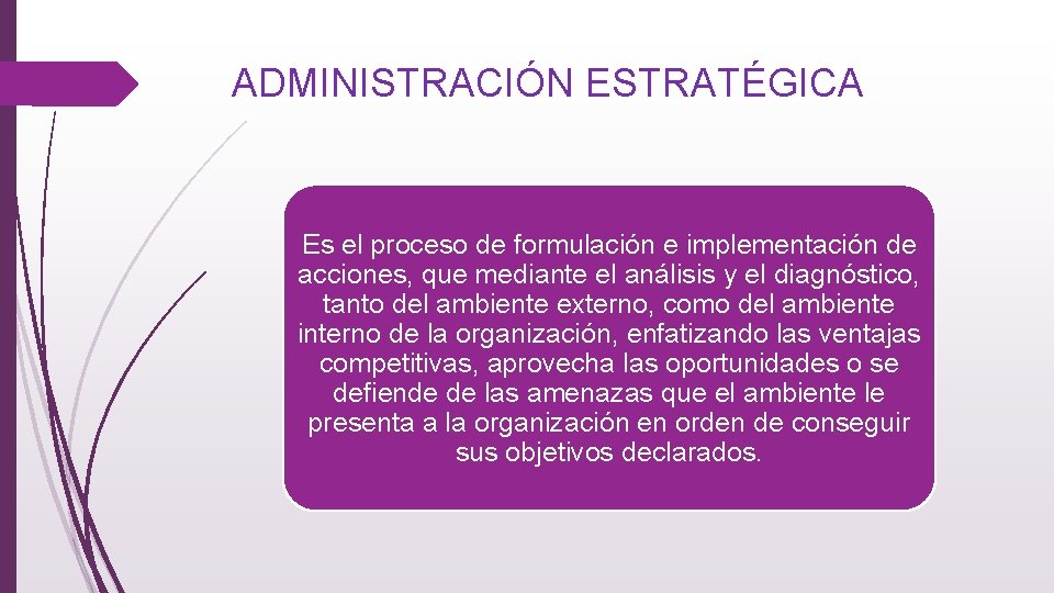 ADMINISTRACIÓN ESTRATÉGICA Es el proceso de formulación e implementación de acciones, que mediante el