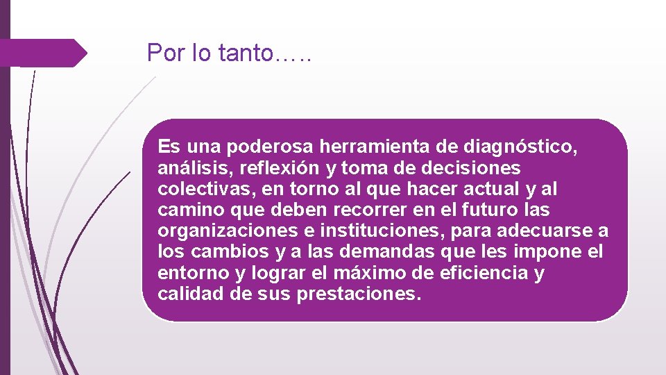 Por lo tanto…. . Es una poderosa herramienta de diagnóstico, análisis, reflexión y toma