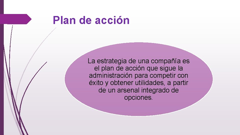 Plan de acción La estrategia de una compañía es el plan de acción que