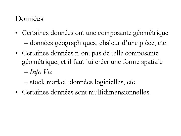 Données • Certaines données ont une composante géométrique – données géographiques, chaleur d’une pièce,