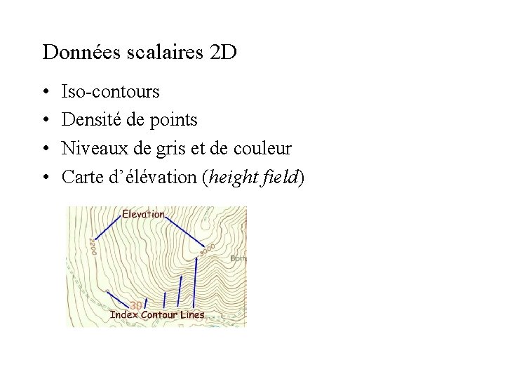 Données scalaires 2 D • • Iso-contours Densité de points Niveaux de gris et