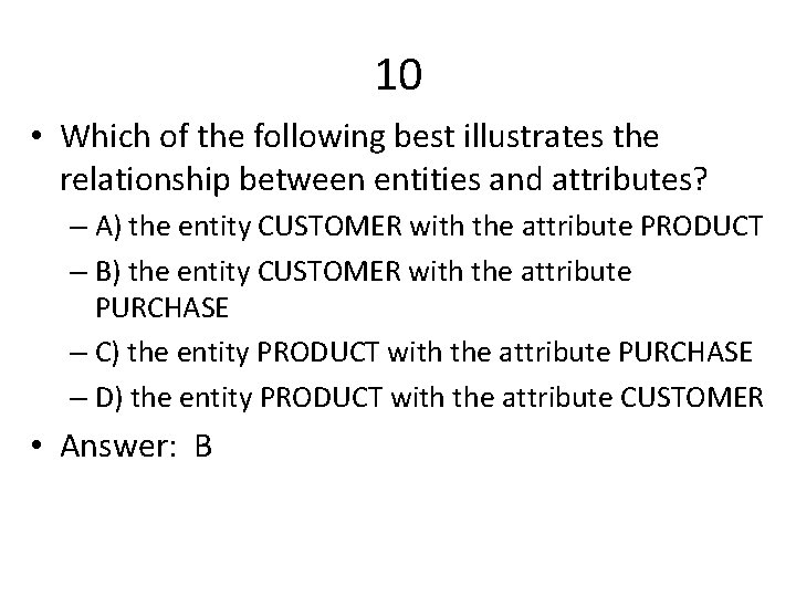 10 • Which of the following best illustrates the relationship between entities and attributes?