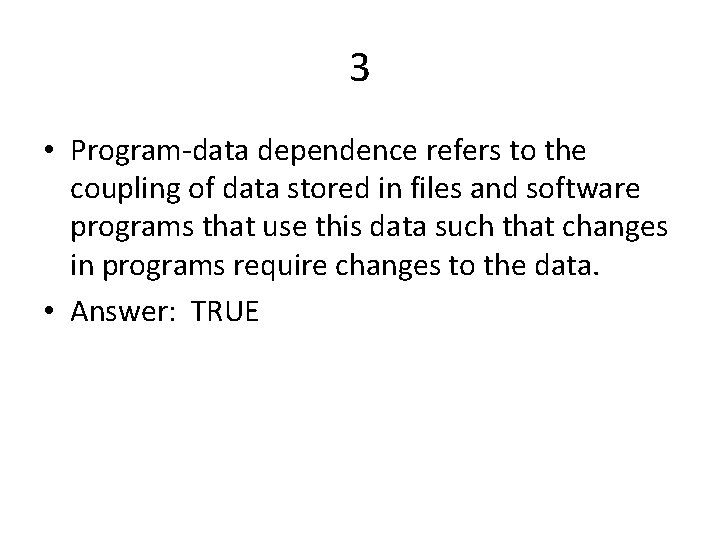 3 • Program-data dependence refers to the coupling of data stored in files and