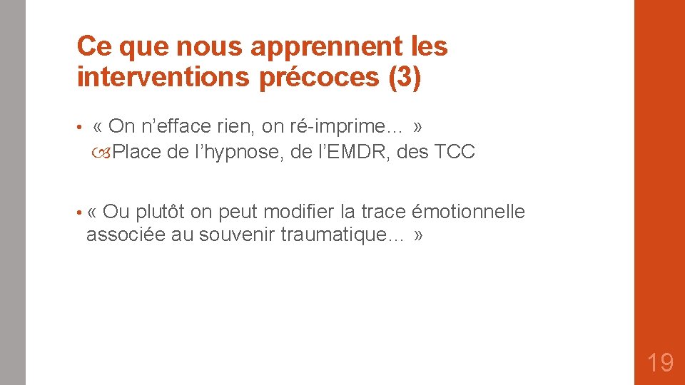 Ce que nous apprennent les interventions précoces (3) • « On n’efface rien, on