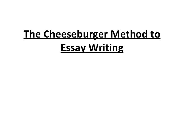 The Cheeseburger Method to Essay Writing 