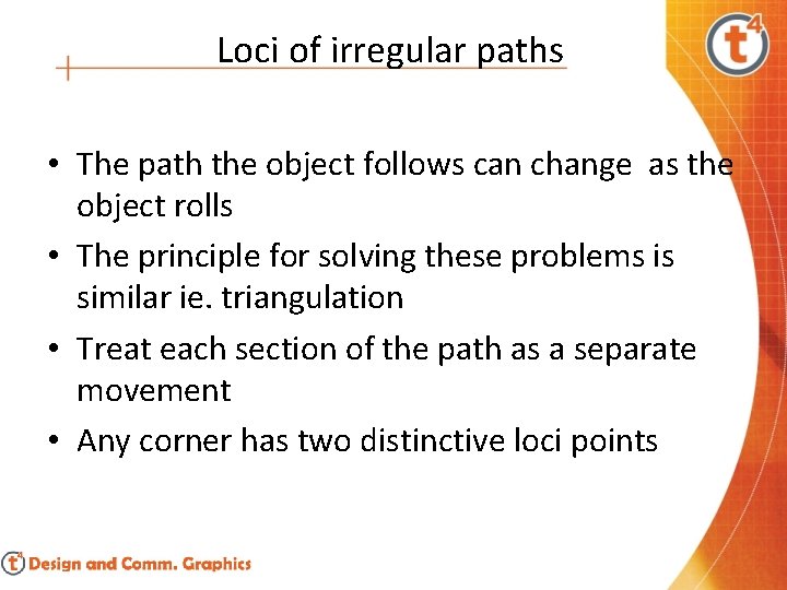 Loci of irregular paths • The path the object follows can change as the