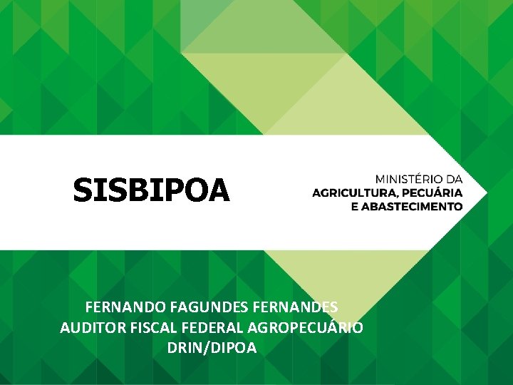 SISBIPOA FERNANDO FAGUNDES FERNANDES AUDITOR FISCAL FEDERAL AGROPECUÁRIO DRIN/DIPOA 