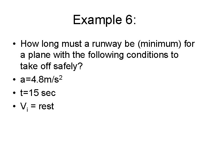 Example 6: • How long must a runway be (minimum) for a plane with