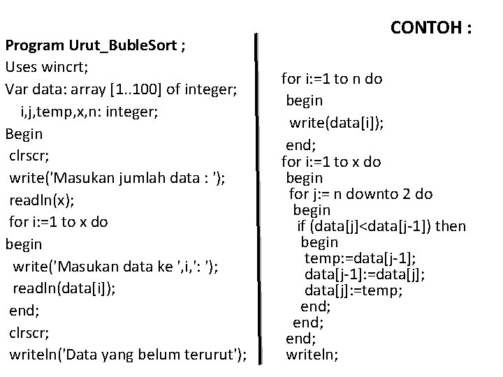 Program Urut_Buble. Sort ; Uses wincrt; Var data: array [1. . 100] of integer;
