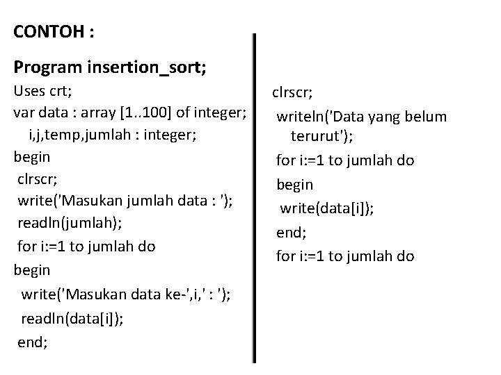CONTOH : Program insertion_sort; Uses crt; var data : array [1. . 100] of