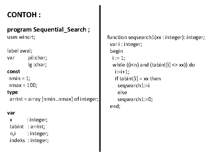 CONTOH : program Sequential_Search ; uses wincrt; label awal; var pil: char; lg :