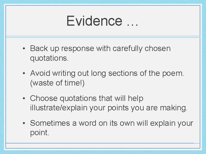 Evidence … • Back up response with carefully chosen quotations. • Avoid writing out