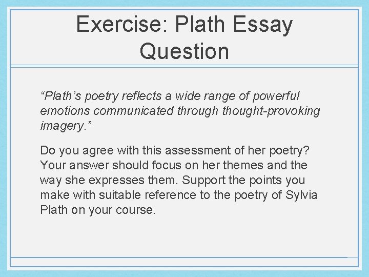 Exercise: Plath Essay Question “Plath’s poetry reflects a wide range of powerful emotions communicated