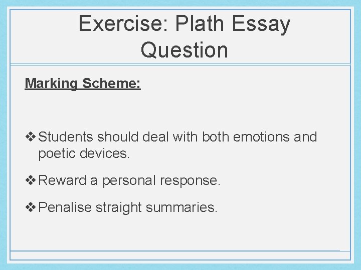 Exercise: Plath Essay Question Marking Scheme: v Students should deal with both emotions and