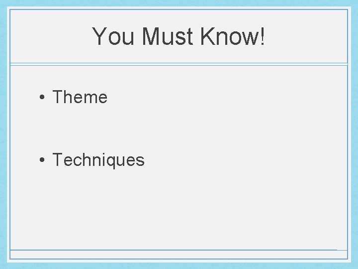 You Must Know! • Theme • Techniques 