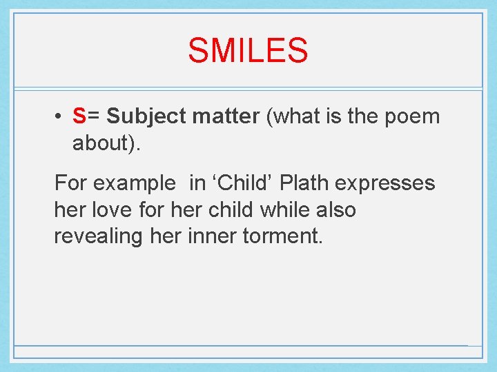 SMILES • S= Subject matter (what is the poem about). For example in ‘Child’