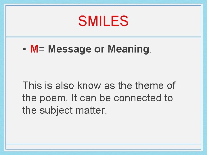 SMILES • M= Message or Meaning. This is also know as theme of the