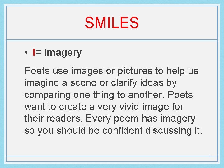 SMILES • I= Imagery Poets use images or pictures to help us imagine a