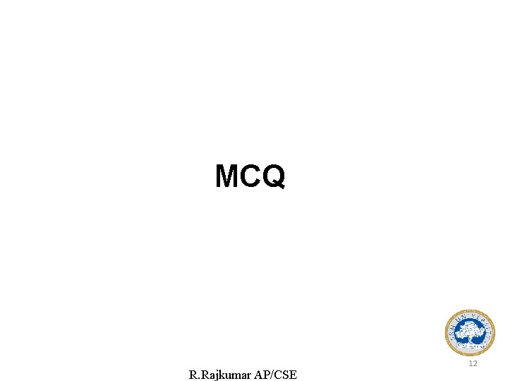 MCQ R. Rajkumar AP/CSE 12 