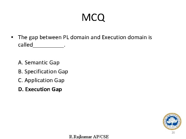 MCQ • The gap between PL domain and Execution domain is called_____. A. Semantic