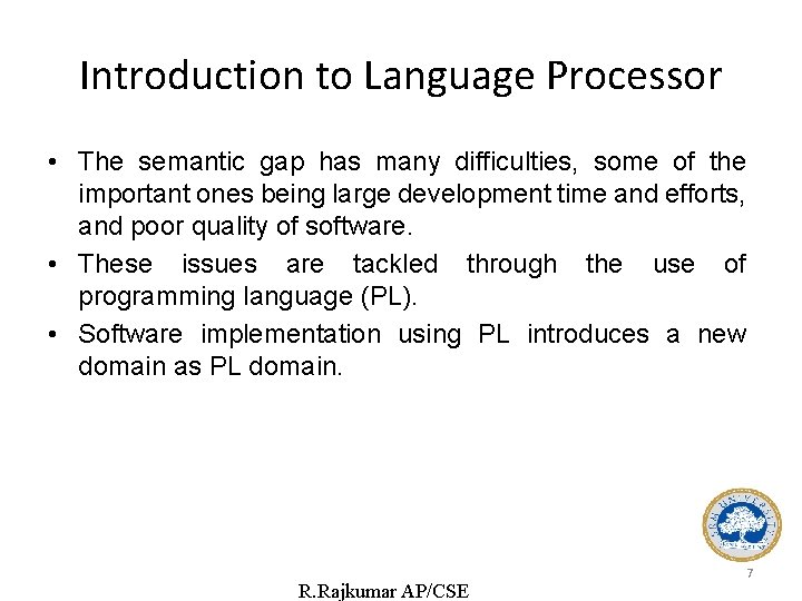 Introduction to Language Processor • The semantic gap has many difficulties, some of the