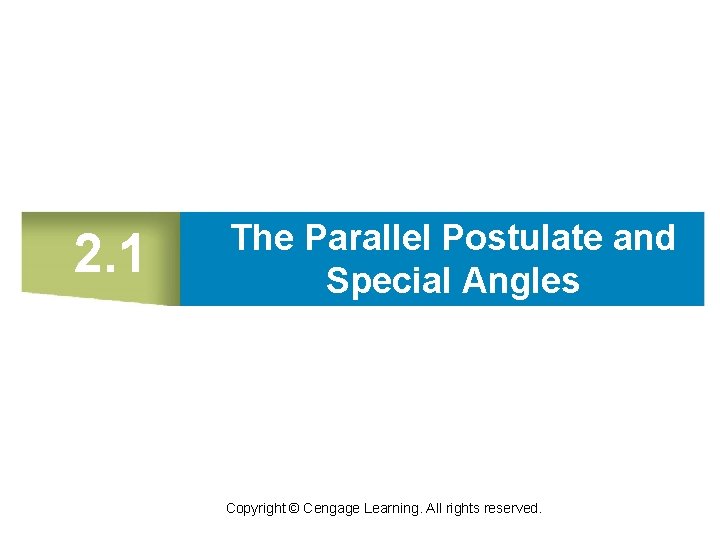 2. 1 The Parallel Postulate and Special Angles Copyright © Cengage Learning. All rights