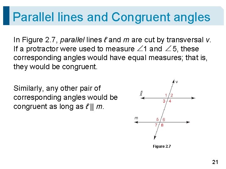 Parallel lines and Congruent angles In Figure 2. 7, parallel lines ℓ and m