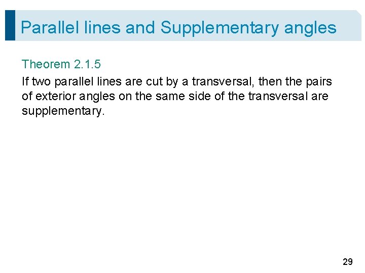 Parallel lines and Supplementary angles Theorem 2. 1. 5 If two parallel lines are