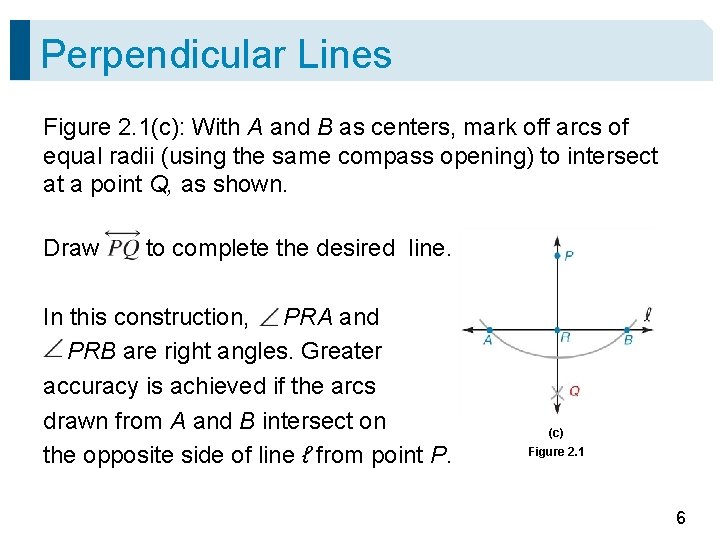 Perpendicular Lines Figure 2. 1(c): With A and B as centers, mark off arcs